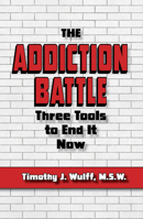 The Addiction Battle: Three Tools to End It Now 1950091279 Book Cover