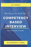 The Secret To Nail The Competency Based Interview: What You Need To Know B093B22HY3 Book Cover