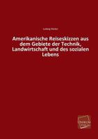 Amerikanische Reiseskizzen Aus Dem Gebiete Der Technik, Landwirtschaft Und Des Sozialen Lebens 3846040320 Book Cover