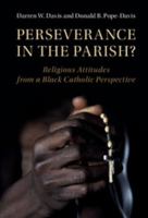 Perseverance in the Parish?: Religious Attitudes from a Black Catholic Perspective 1107191769 Book Cover