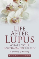 Life After Lupus: What's Your Autoimmune Name? 1098033345 Book Cover