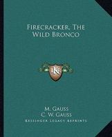 Firecracker, The Wild Bronco 1258981327 Book Cover