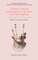 A Fatal Thing Happened on the Way to the Forum: Murder in Ancient Rome 1419753061 Book Cover