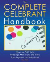 The Complete Celebrant Handbook: How to Officiate Weddings, Memorials, and more, from Beginner to Professional 0692634738 Book Cover