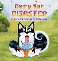 Dairy Bar Disaster: Book 2 in the Jonathan the Husky Series B0G3HSSNH5 Book Cover