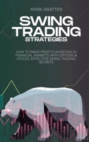 Swing Trading Strategies: How To Make Profits Investing In Financial Markets With Options & Stocks: Effective Swing Trading Secrets 1088202829 Book Cover