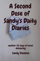 A Second Dose of Sandy's Daily Diaries: another 101 days of social distancing 1838326820 Book Cover