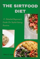The Sirtfood Diet: A Detailed Beginner's Guide On Stylish Eating Routine. B0BCSDPY56 Book Cover