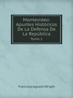Montevideo: Apuntes Históricos De La Defensa De La República Tomo 1 1146468032 Book Cover