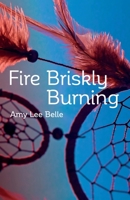 Fire Briskly Burning 1794250298 Book Cover