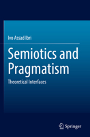 Semiotics and Pragmatism: Theoretical Interfaces 3031096274 Book Cover