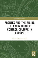 Frontex and the Rising of a New Border Control Culture in Europe 1032136413 Book Cover