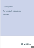 The Lone Wolf; A Melodrama: in large print 3387327404 Book Cover