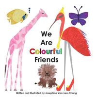 We Are Colourful Friends 1535368985 Book Cover