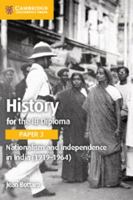 History for the Ib Diploma Paper 3 Nationalism and Independence in India Nationalism and Independence in India Second Edition 1316506487 Book Cover