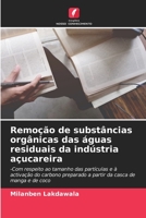 Remoção de substâncias orgânicas das águas residuais da indústria açucareira: -Com respeito ao tamanho das partículas e à activação do carbono ... casca de manga e de coco 6206012409 Book Cover