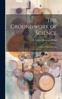 The Groundwork of Science: A Study of Epistemology 1021361615 Book Cover