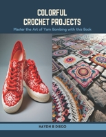 Colorful Crochet Projects: Master the Art of Yarn Bombing with this Book B0CSRQMMRN Book Cover