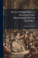 Sulla Forma Della Platea E Del Proscenio Di Un Teatro... 1278340726 Book Cover