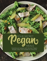 Your Secret Pegan Meals: Surprise your guests with the best Pegan recipes, easy and suitable for everyone 1919604472 Book Cover