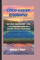COCO GAUFF: BEYOND THE COURT - THE UNSTOPPABLE RISE OF A YOUNG TENNIS CHAMPION B0DQQ4D5VS Book Cover