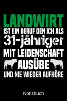Landwirt ist ein Beruf den ich als 31-j�hriger mit Leidenschaft aus�be und nie wieder aufh�re: A5 Notizbuch f�r alle Landwirte - Liniert 120 Seiten - Geschenk zum Geburtstag - Weihnachten - Vatertag - 1699372446 Book Cover