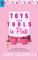 Toys and Tools in Pink: Cultural Narratives of Gender, Science, and Technology 0814252303 Book Cover