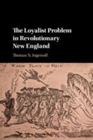 The Loyalist Problem in Revolutionary New England 1107128617 Book Cover