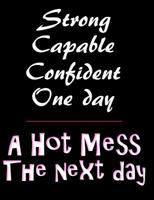 A Hot Mess Composition Notebook: College Ruled (7.44 x 9.69) Funny Black White Pink Strong Capable Confident One Day 172627523X Book Cover