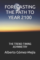 FORECASTING THE PATH TO YEAR 2100: THE TREND-TIMING ASYMMETRY (GEOPOLITICAL SHIFTS & INTEGRATION TRAP) B0HBRDZM58 Book Cover