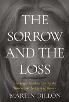 The Sorrow and the Loss: The Tragic Shadow Cast by the Troubles on the Lives of Women 1785375415 Book Cover