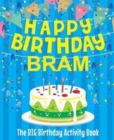 Happy Birthday Bram - The Big Birthday Activity Book: (Personalized Children's Activity Book) 1986421333 Book Cover