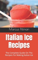 Italian Ice Recipes: The Complete Guide On The Recipes For Making Italian Ice B09HJJ9ZN8 Book Cover