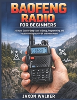 Baofeng Radio for Beginners: Simple Step-by-Step Guide to Setup, Programming, and Troubleshooting Your UV-5R and Other Models B0GPRPJRH9 Book Cover