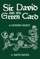 Sir David and the Green Card: A Modern Quest 1666779059 Book Cover