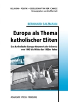 Europa als Thema katholischer Eliten: Das katholische Europa-Netzwerk der Schweiz von 1945 bis Mitte der 1950er Jahre (German Edition) 2940715793 Book Cover