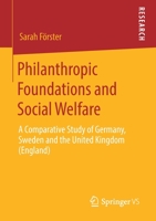 Philanthropic Foundations and Social Welfare: A Comparative Study of Germany, Sweden and the United Kingdom (England) 3658284986 Book Cover