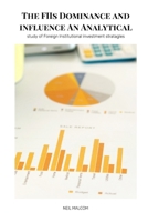 The FIIs Dominance and influence An Analytical study of Foreign Institutional investment stratagles 9797691810 Book Cover