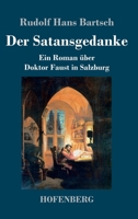 Der Satansgedanke: Ein Roman über Doktor Faust in Salzburg 3743746107 Book Cover