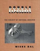 Double Exposures: The Subject of Cultural Analysis 0415917042 Book Cover
