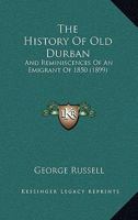 The History Of Old Durban And Reminiscences Of An Emigrant Of 1850 101102795X Book Cover