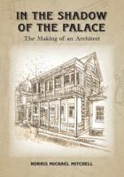 In the Shadow of the Palace: The Making of an Architect 1610053893 Book Cover