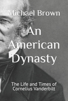 An American Dynasty: The Life and Times of Cornelius Vanderbilt B0CL8S4R7V Book Cover