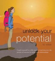 Unlock Your Potential: Coach Yourself to a Life You Love, and Discover the Secrets of Success in Career and Relationships 1841725927 Book Cover