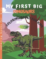 My first big Dinosaur coloring books for kids ages 2-8: Cute and Fun Dinosaur Coloring Book for Kids & Toddlers - Children's Activity Books ages 4-8 ( B08PXCZJ2G Book Cover