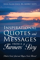 Inspirational Quotes and Messages From a Farmers' Boy: Plant a Good Seed and Reap a Good Harvest 1977239447 Book Cover
