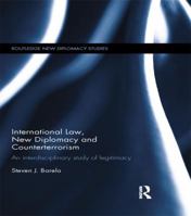 International Law, New Diplomacy and Counterterrorism: An interdisciplinary study of legitimacy 1138183644 Book Cover