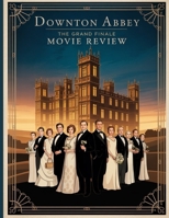 Downton Abbey: The Grand Finale Movie Review: A Deep Dive into the Film's Cast, Production Drama, Songs That Started It All B0FMPVZ9C5 Book Cover