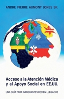 Acceso a la Atención Médica y al Apoyo Social en EE.UU.: Una Guía Para Inmigrantes Recién Llegados (Spanish Edition) B0GT8L9D1D Book Cover