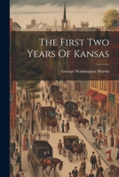 The first two years of Kansas; or, Where, when and how the Missouri bushwhacker, the Missouri train 1014293189 Book Cover